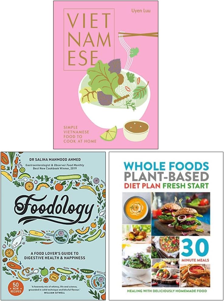 Vietnamese [Hardcover], Foodology [Hardcover] & Whole Foods Plant-Based Diet Plan Fresh Start 3 Books Collection Set