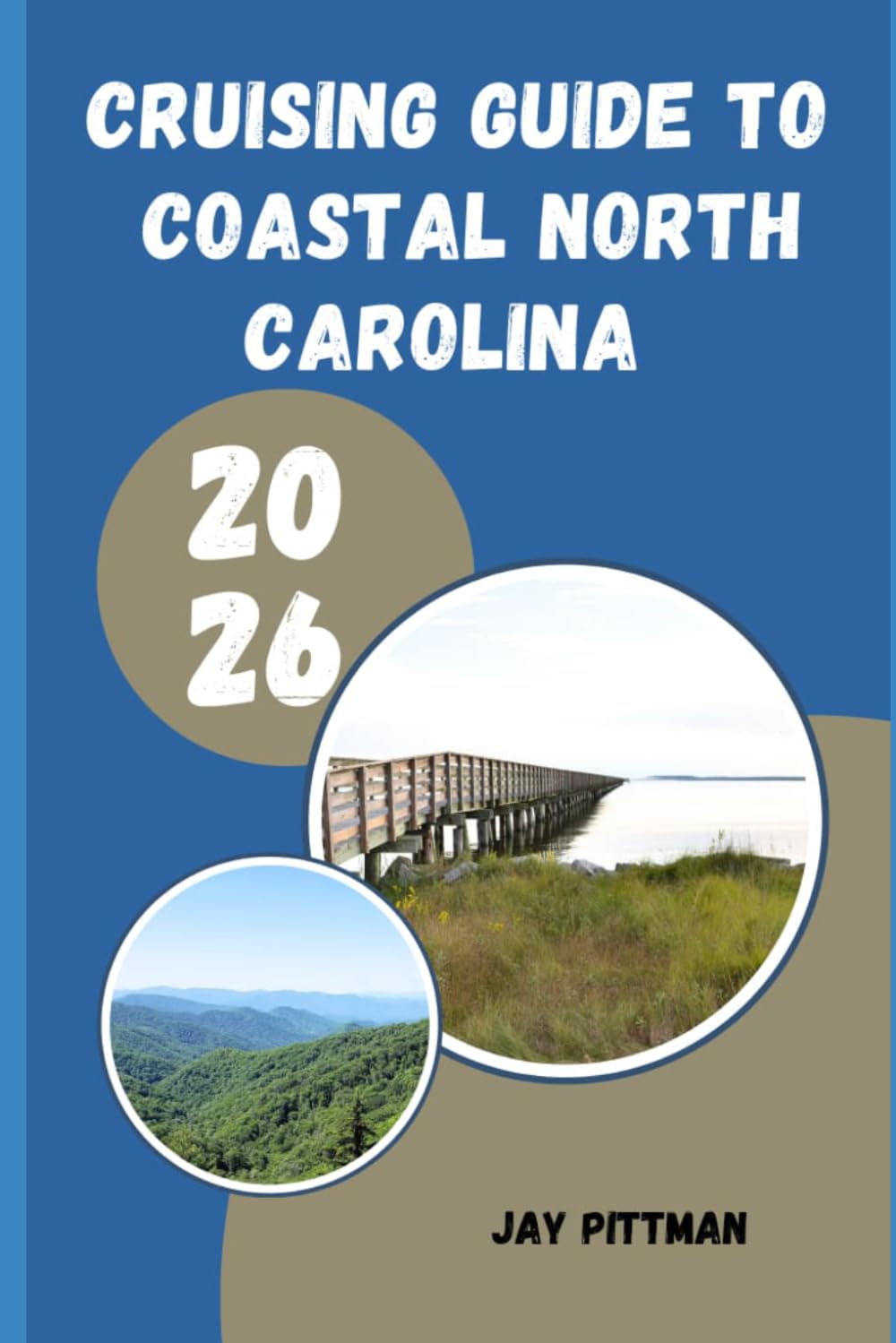 CRUISING GUIDE TO COASTAL NORTH CAROLINA 2026: Coastal Routes, Nautical Charts, Fishing Villages, and Insider Advice for an Unforgettable North Carolina Cruise