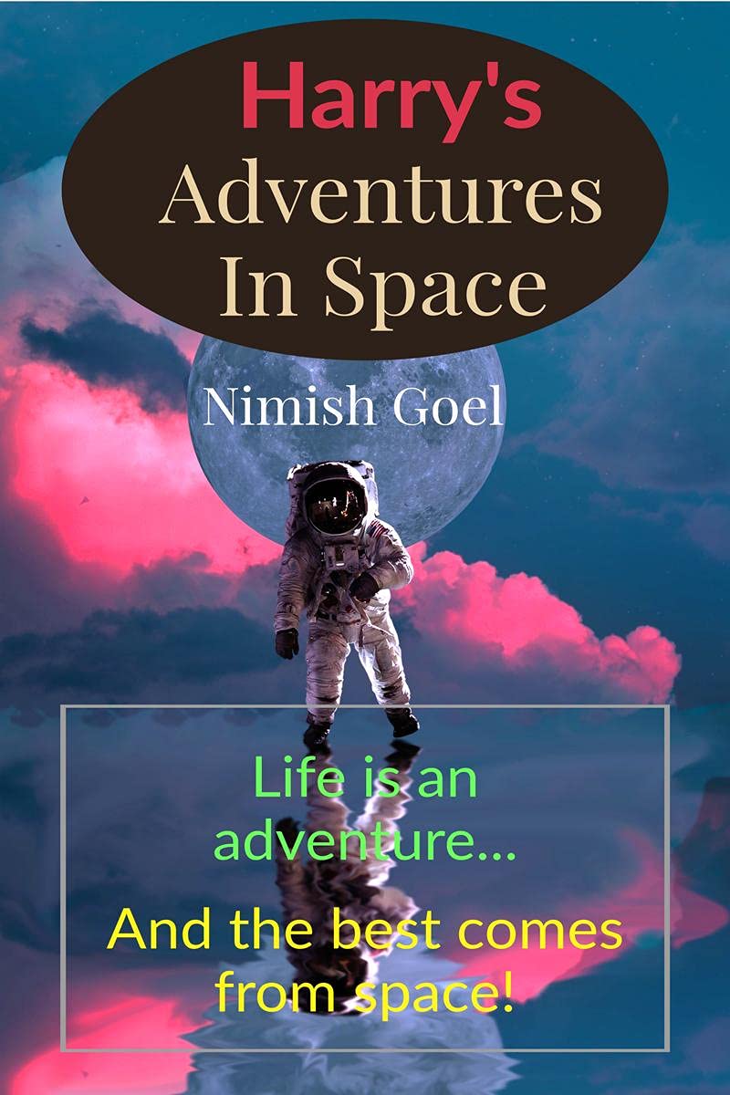 Harry's Adventures In Space: Life Is An Adventure... And The Best Comes From Space!