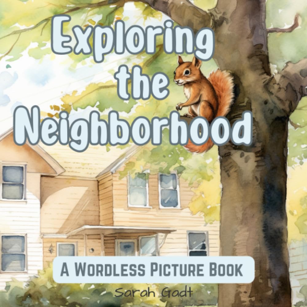 Exploring the Neighborhood: Wordless Picture Book for Kids and Adults (Exploring through wordless picture books)