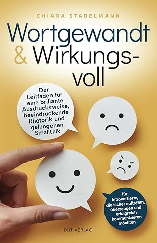 Wortgewandt & Wirkungsvoll: Der Leitfaden f&uuml;r eine brillante Ausdrucksweise, beeindruckende Rhetorik und gelungenen Smalltalk &ndash; f&uuml;r Introvertierte, ... und erfolgreich kommunizieren m&ouml;chten