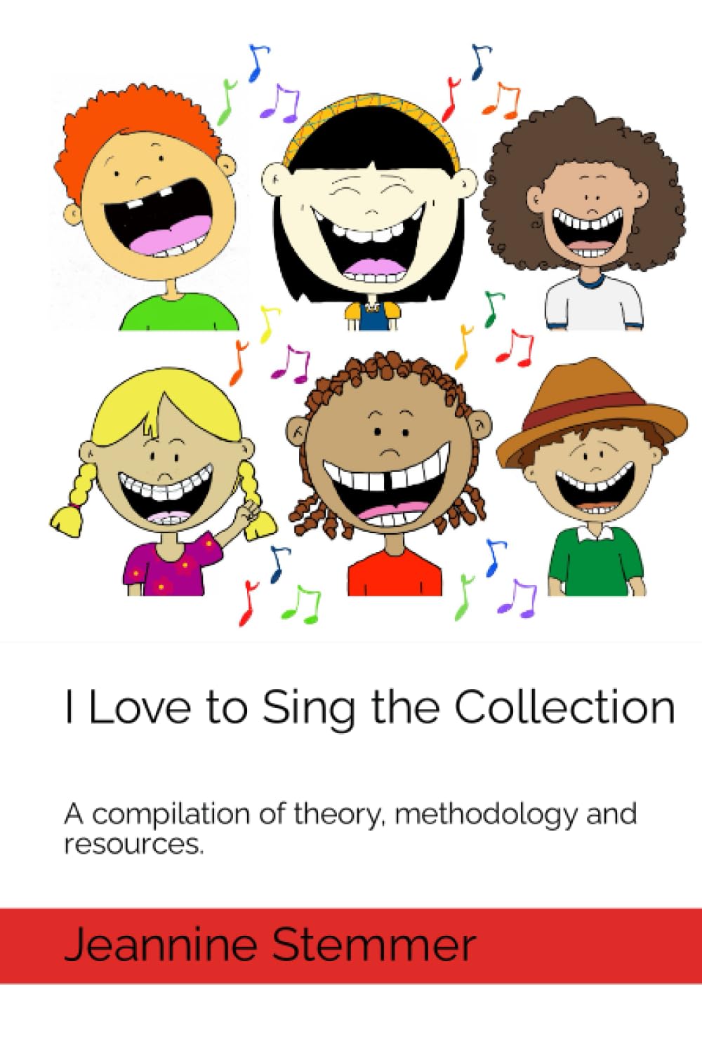 I Love to Sing the Collection: A compilation of theory, methodology and resources.      Hardcover – July 13, 2023