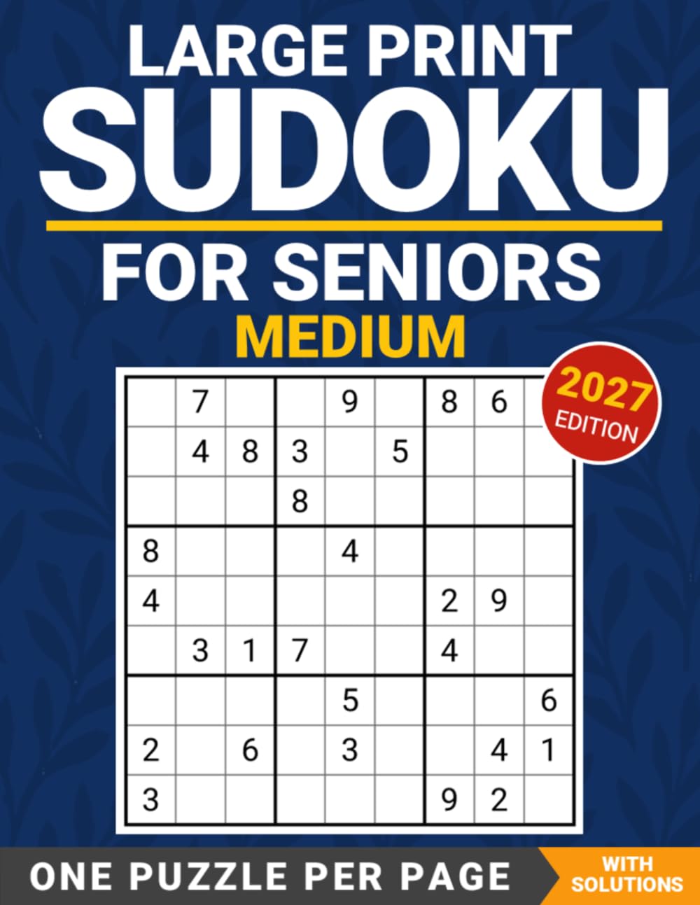 Medium Sudoku for Seniors: One Large-Print Puzzle per Page, with Solutions – 2027 Edition (Gentle Sudoku Series)