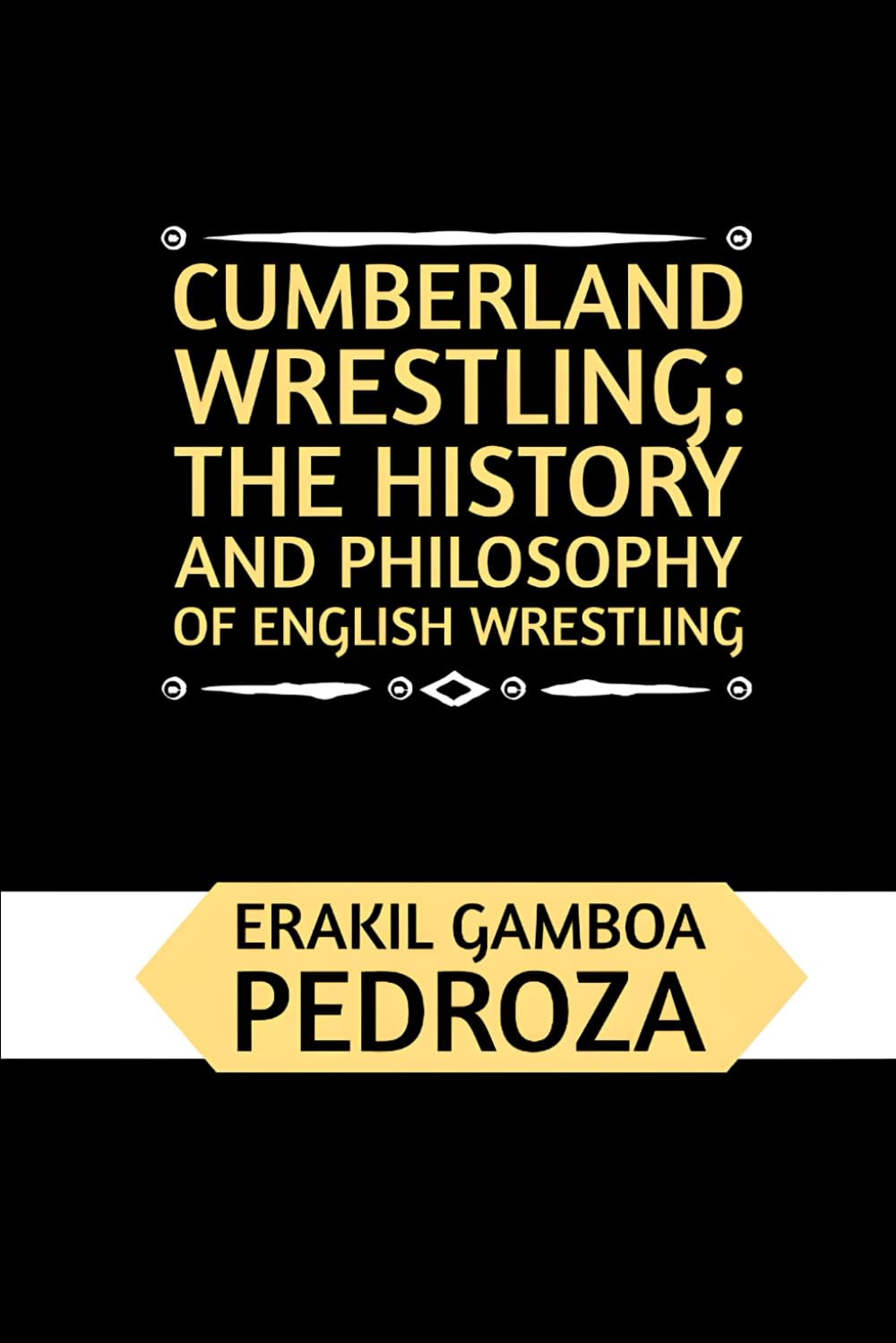 Cumberland Wrestling: The History and Philosophy of English Wrestling: Exploring its historical foundations and philosophical aspects