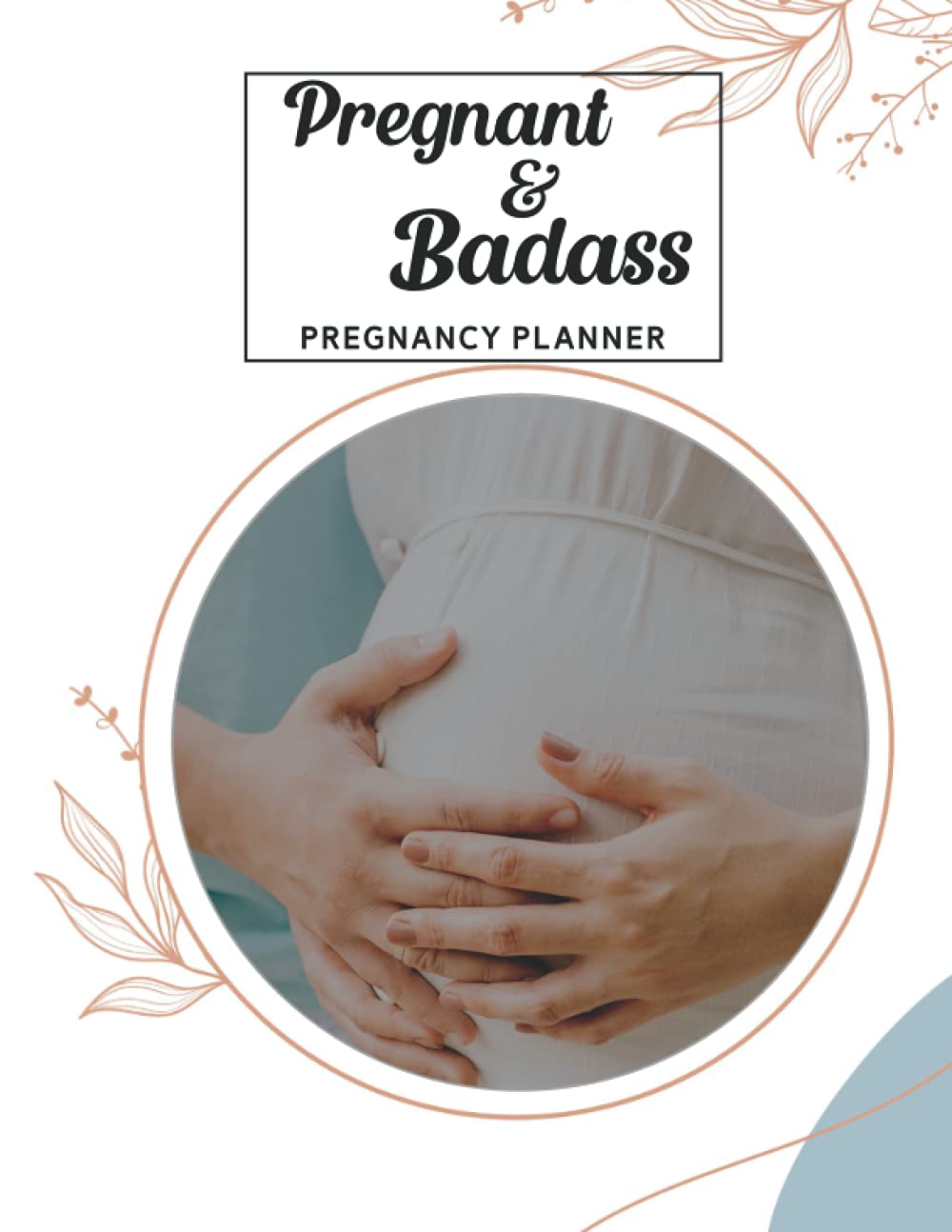 Pregnant & Badass- Pregnancy Planner: Hello baby 40 Week Pregnancy Log Book Planner and Checklists for Expecting Mothers