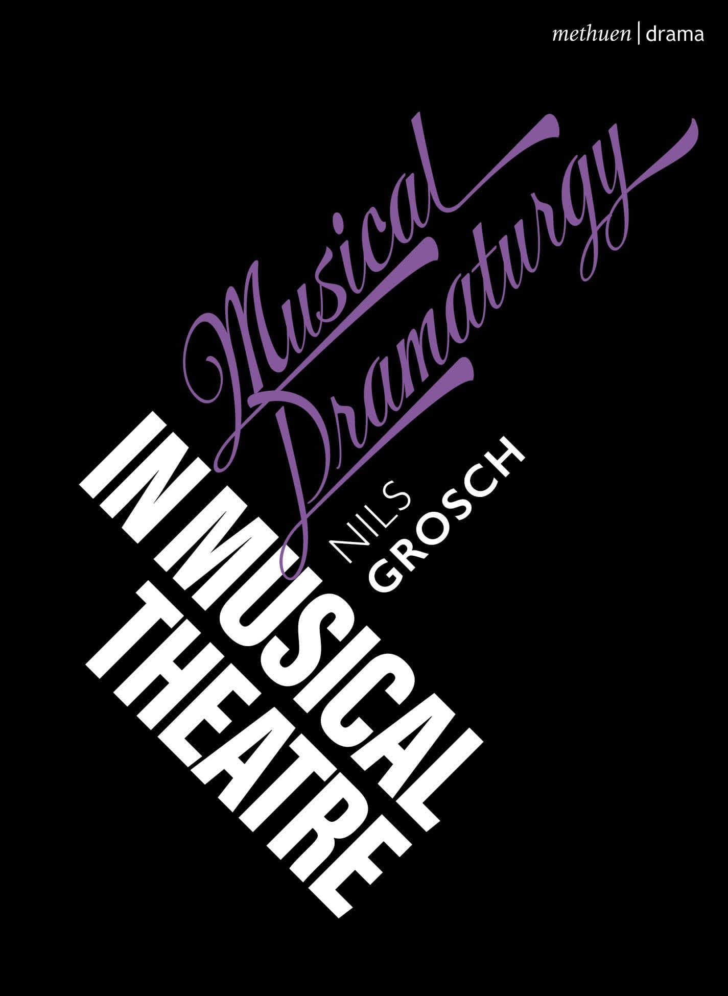 Musical Dramaturgy in Musical Theatre (Topics in Musical Theatre)