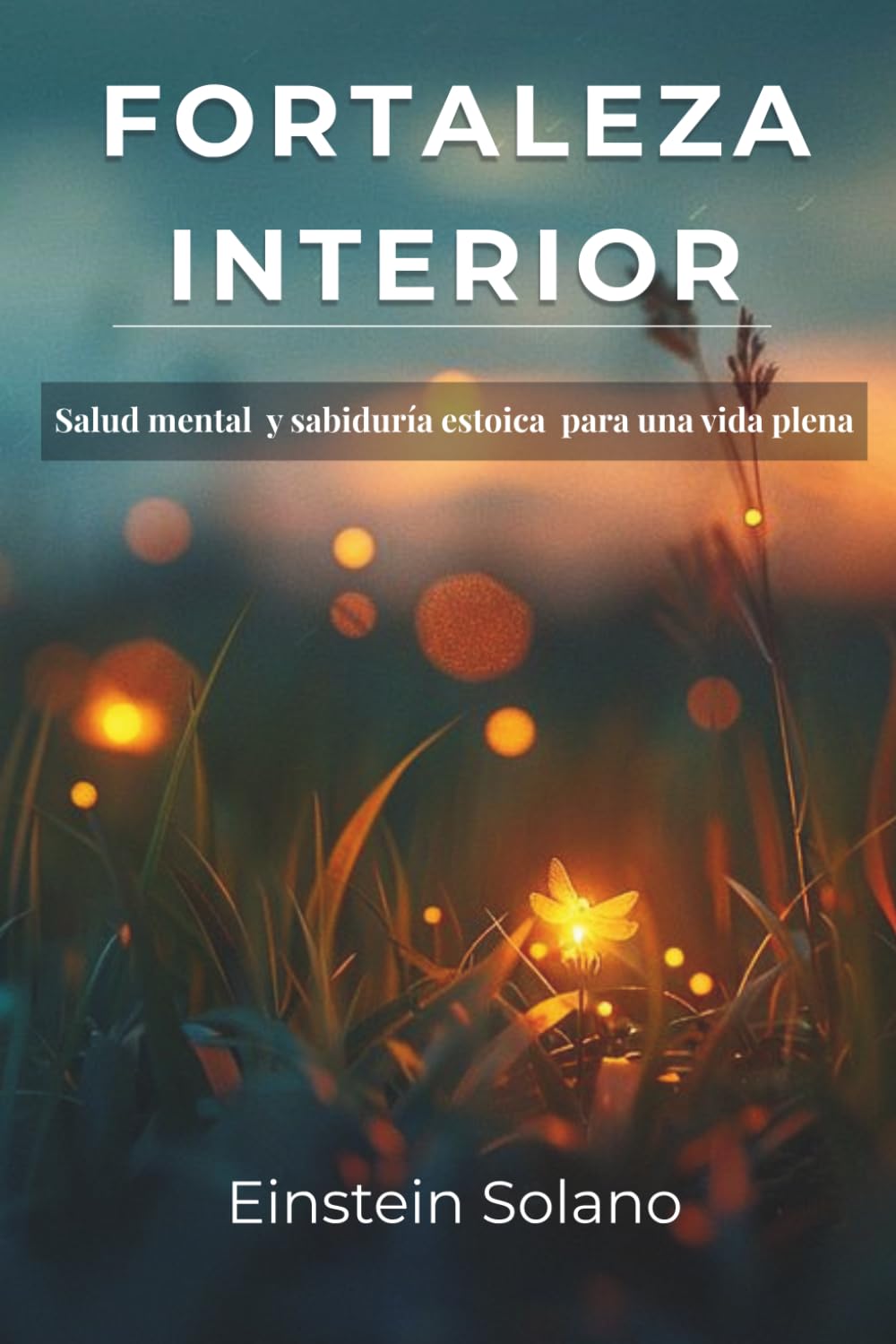 Fortaleza interior: Salud mental y sabiduría estoica para una vida plena