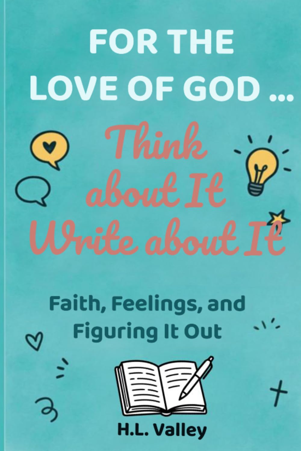 For the Love of God...: Think about It, Write about It