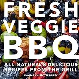 Fresh Veggie BBQ: All-natural & delicious recipes from the grill (English Edition)