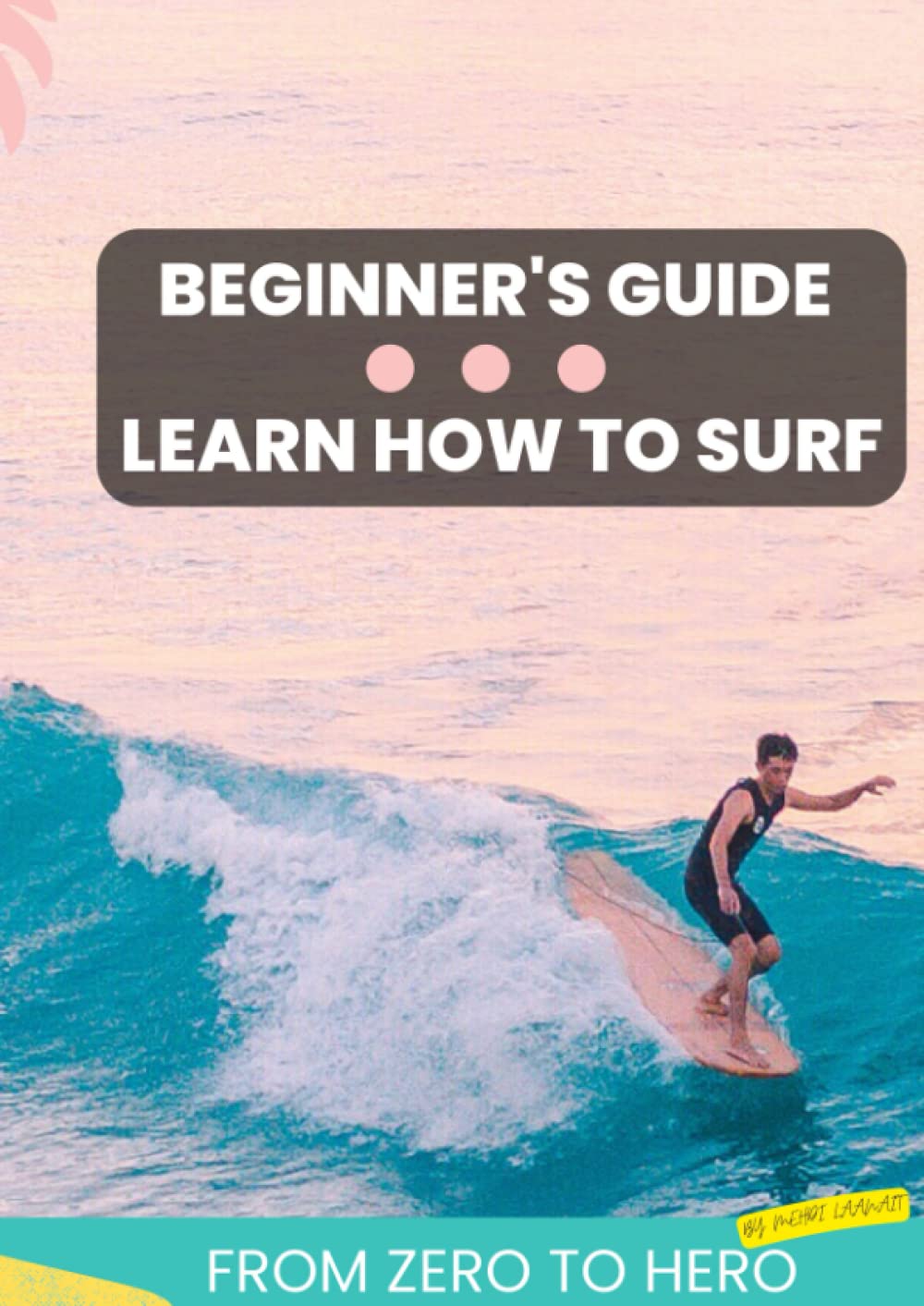 Beginner's guide - learn how to surf: from zero to hero