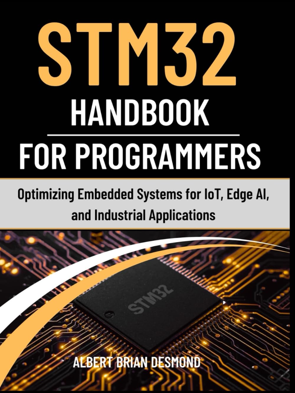 STM32 Handbook for Programmers: Optimizing Embedded Systems for IoT, Edge AI, and Industrial Applications (Guide on Embedded Systems)