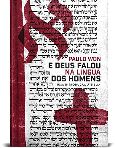 E Deus Falou Na Língua Dos Homens: uma introdução à Bíblia