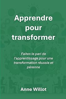 Apprendre pour transformer: Faites le pari de l