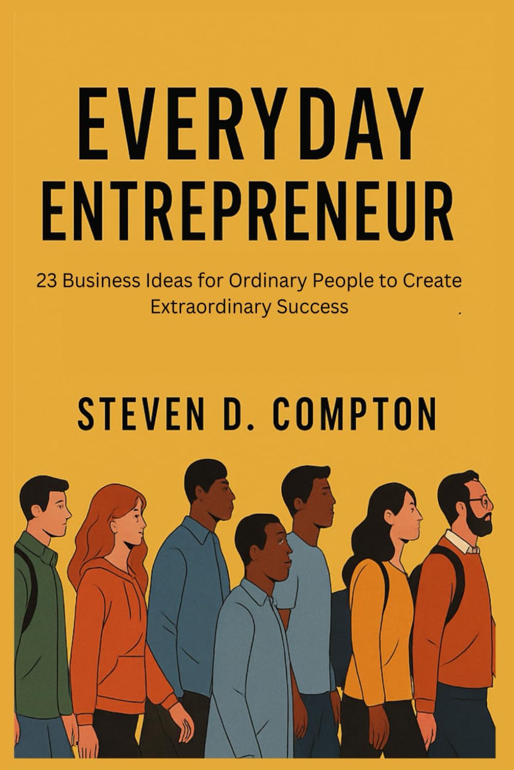 Everyday Entrepreneur: 23 Business Ideas for Ordinary People to Create Extraordinary Success