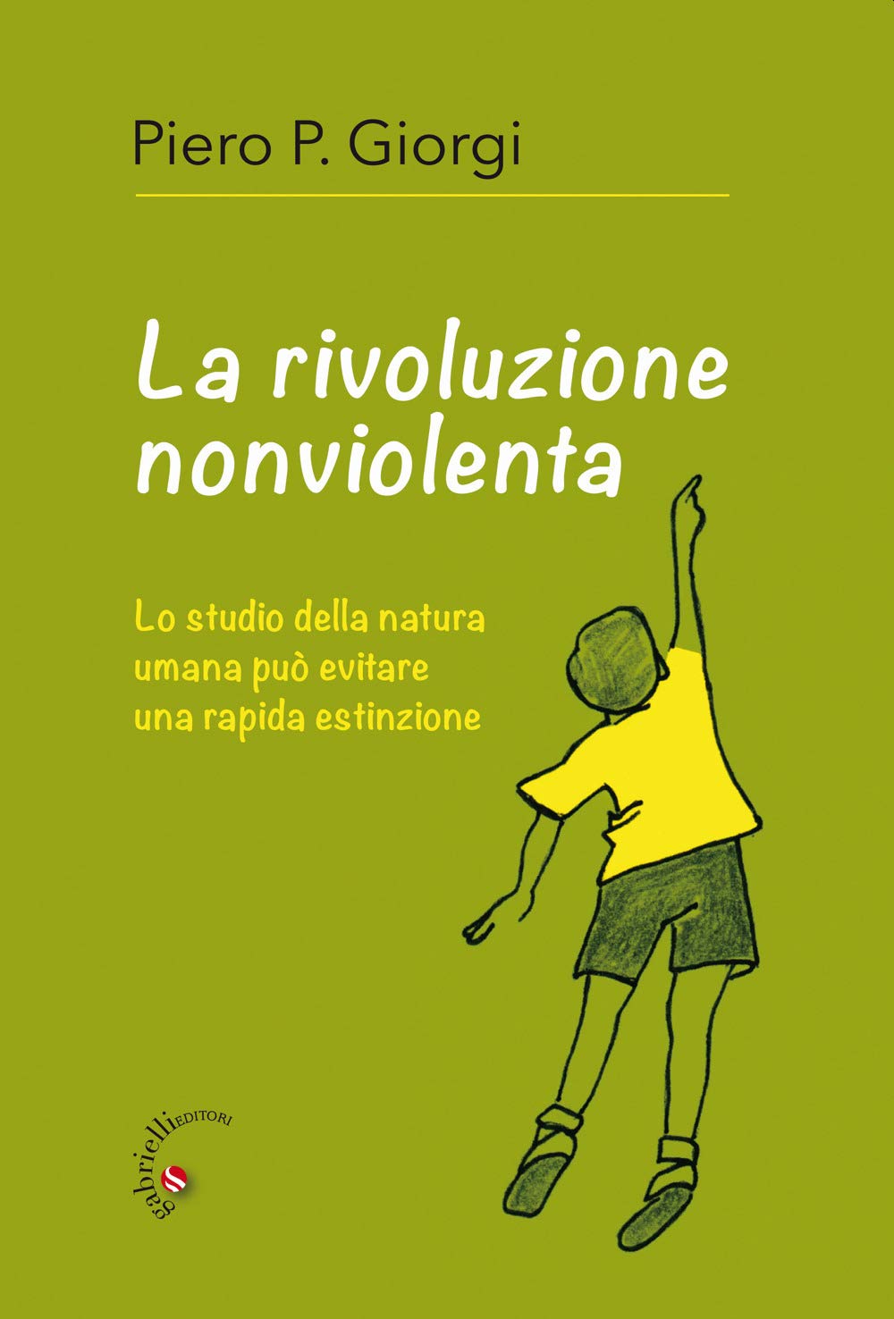 La Rivoluzione Nonviolenta. Lo Studio Della Natura Umana Può Evitare Una Rapida Estinzione - 4