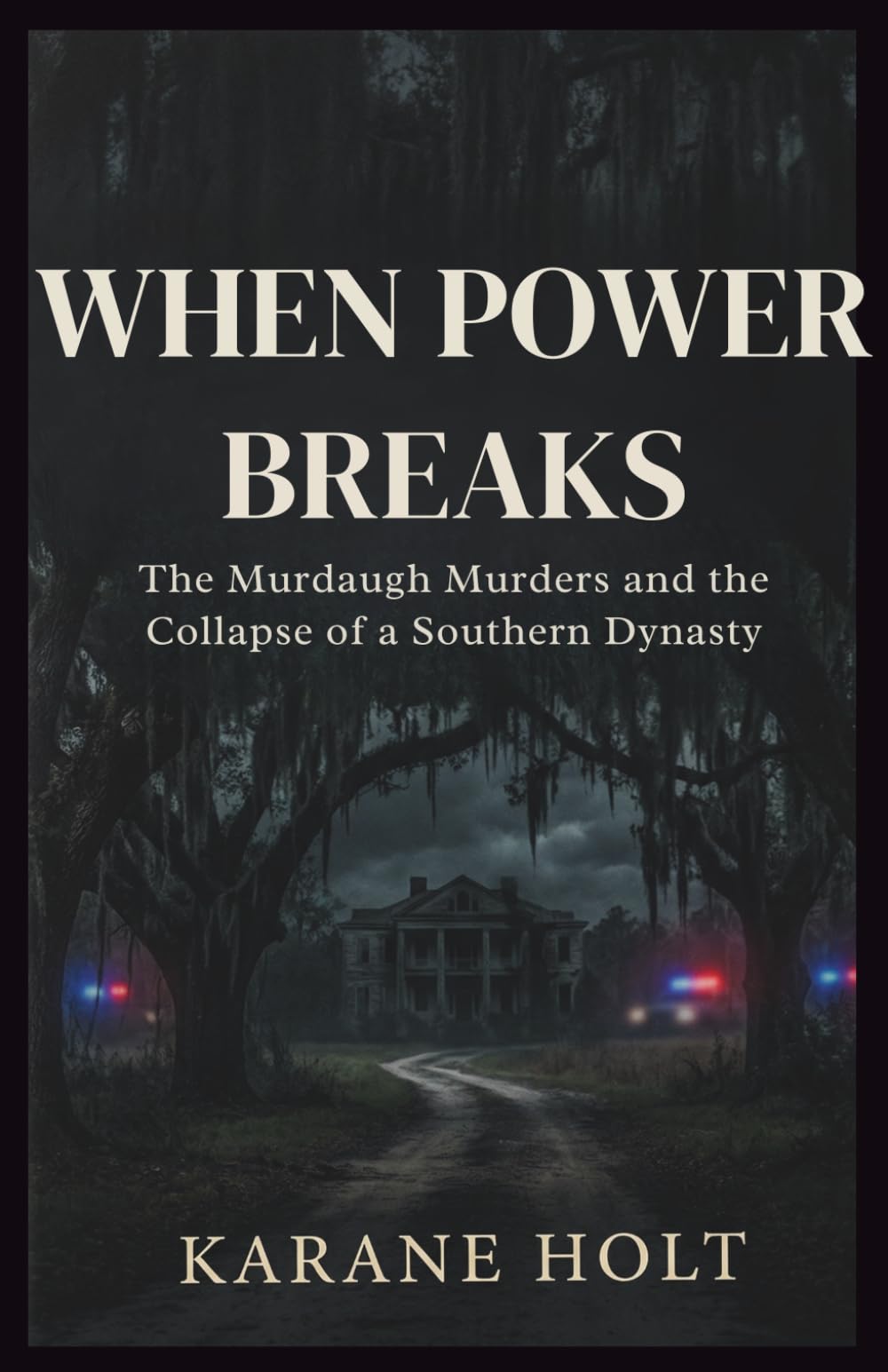 When Power Breaks: The Murdaugh Murders and the Collapse of a Southern Dynasty: 8 (Stories That Matters)
