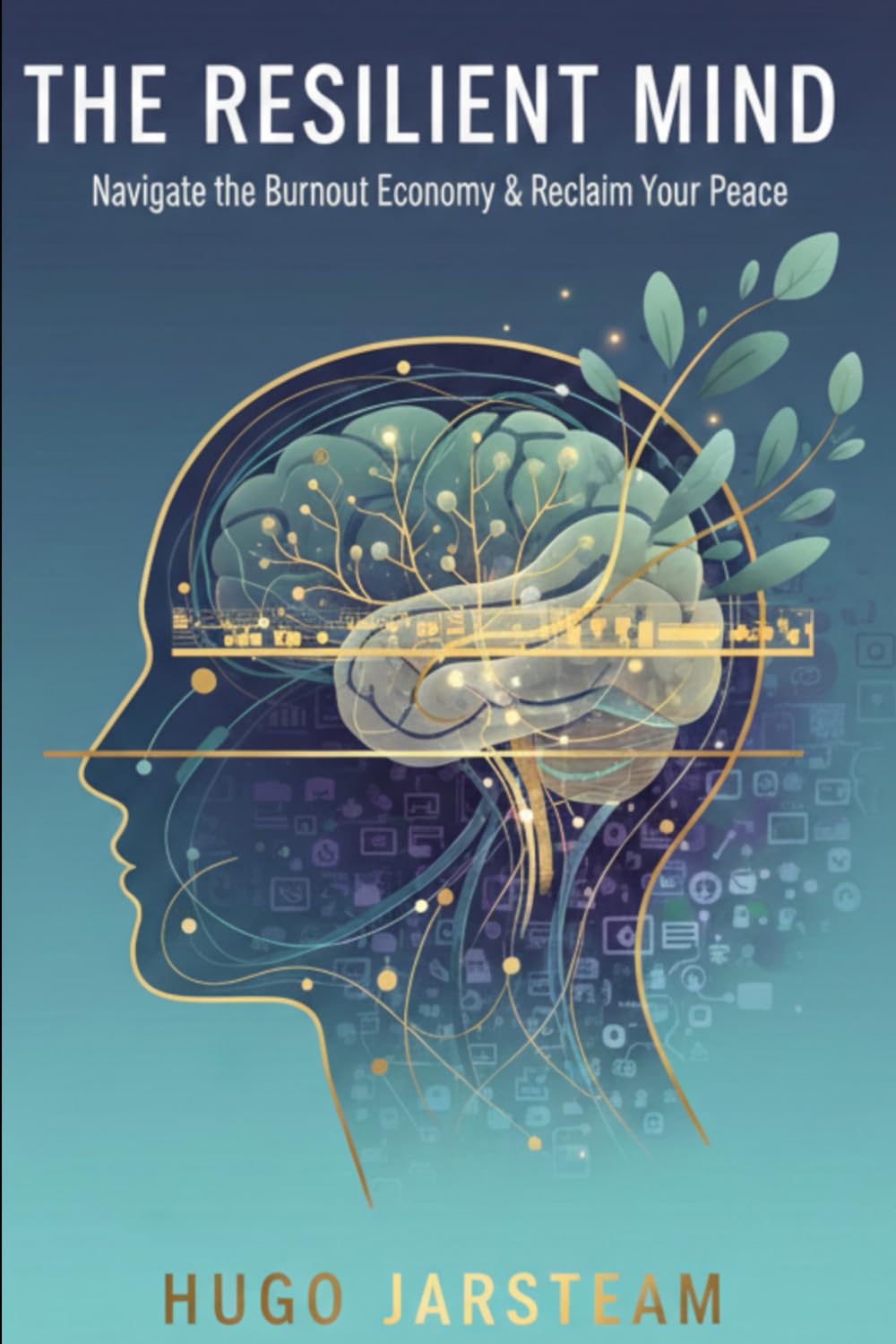 The Resilient Mind: Navigate the Burnout Economy & Reclaim Your Peace