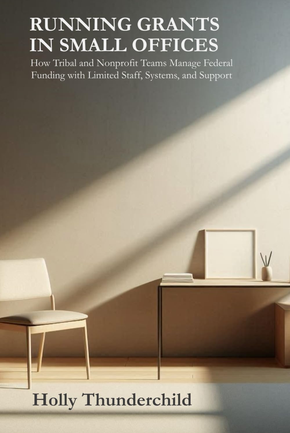 Running Grants in Small Offices: How Tribal and Nonprofit Teams Manage Federal Funding with Limited Staff, Systems, and Support