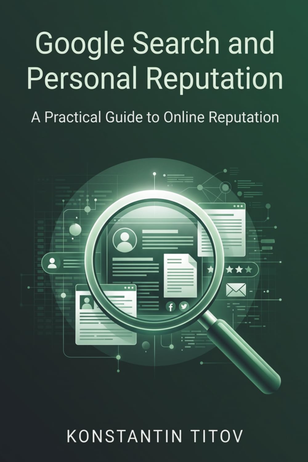 Google Search and Personal Reputation: A Practical Guide to Online Reputation (Right to Be Forgotten Playbooks)
