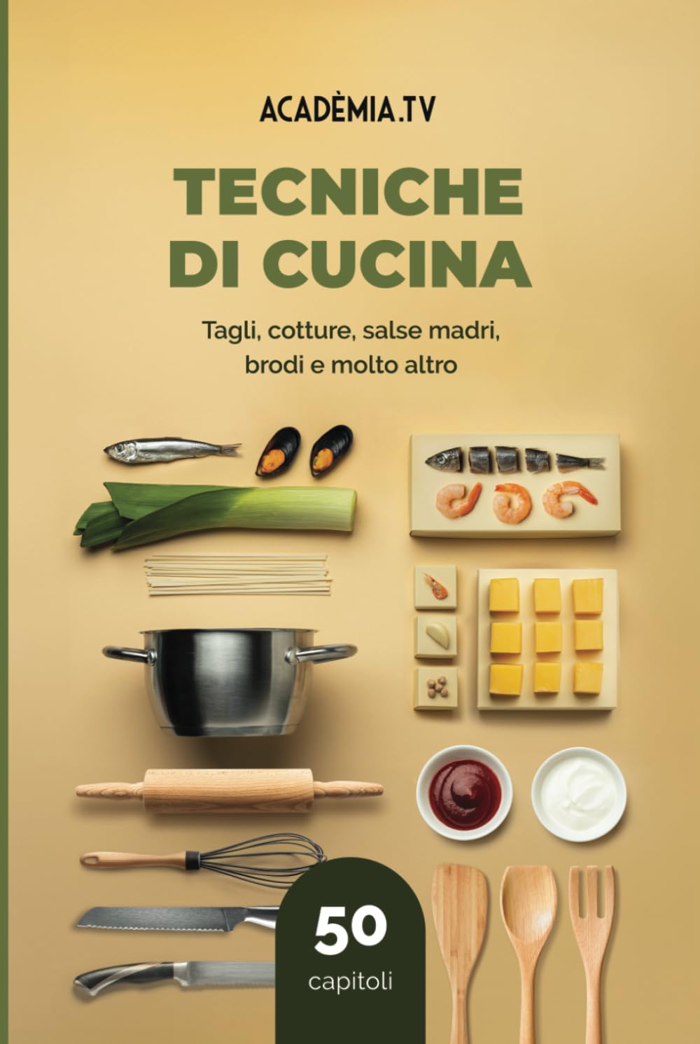 Tecniche di Cucina: Tagli, cotture, salse madri, brodi e molto altro