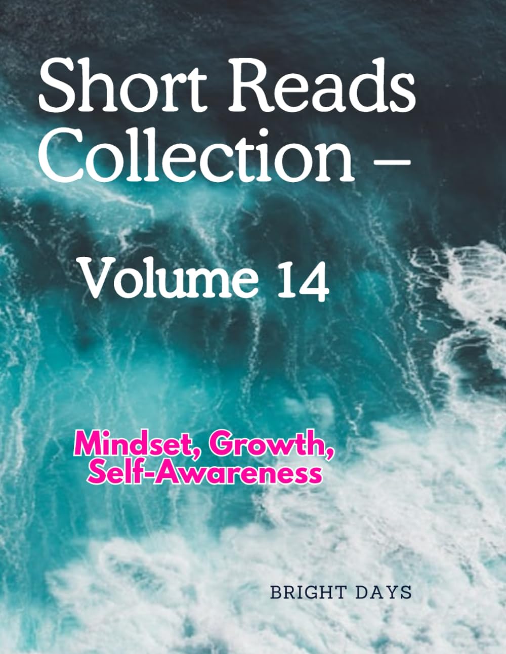 Short Reads Collection – Volume 14: Mindset, Growth, Self-Awareness (Reflections on Life - A Short Reads)