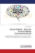 Social Media - Key for Sustainability Communications: Is social media a support tool or a menace when it comes to creating business sustainability value?