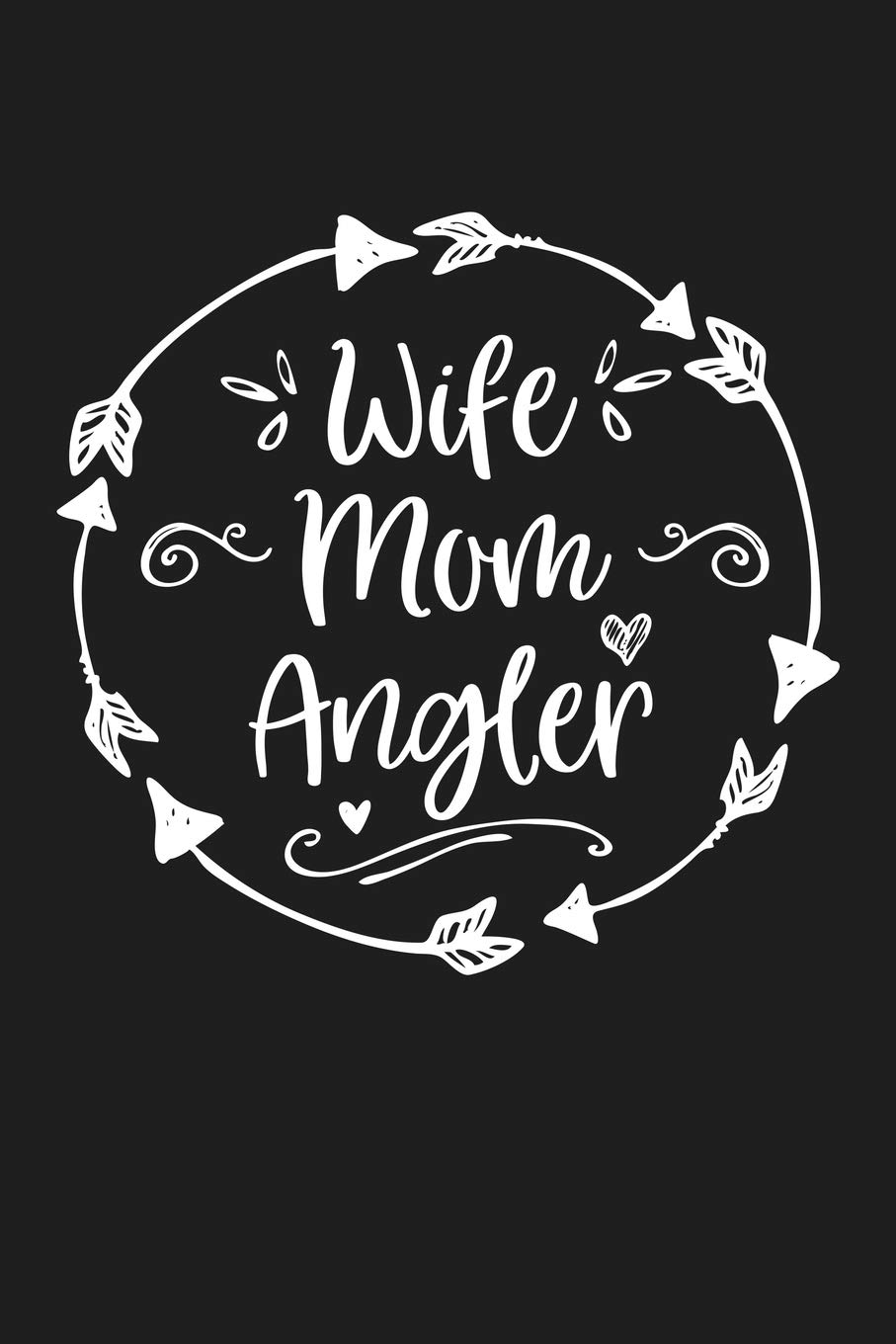 Wife Mom Angler: Mom Journal, Diary, Notebook or Gift for Mother