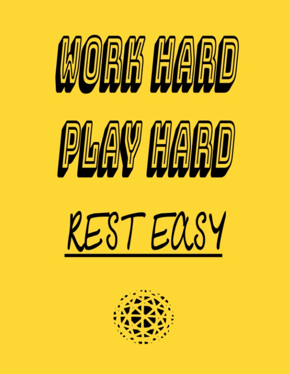 Work Hard Play Hard Rest Easy