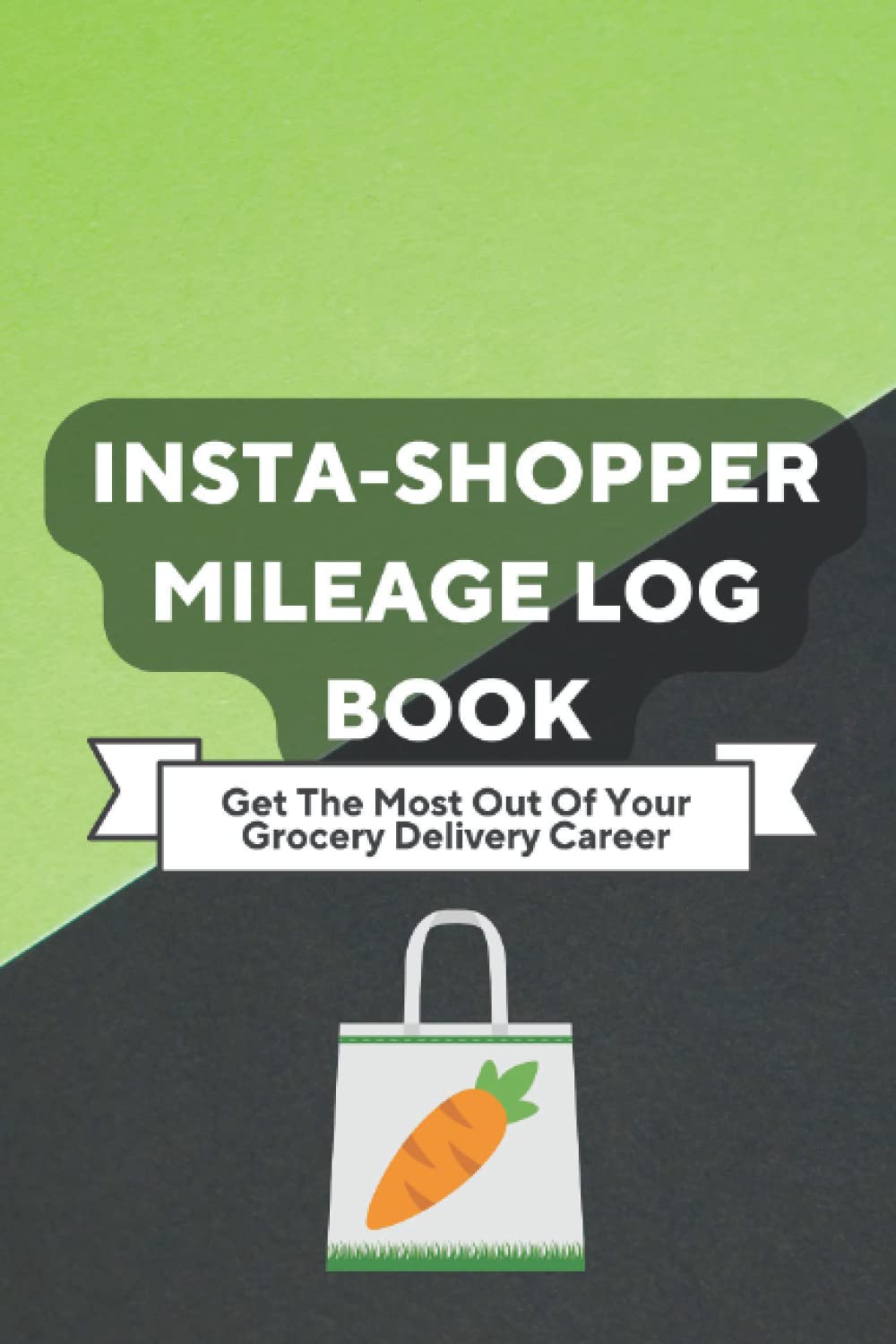 Insta-Shopper Mileage Log Book: 52 Week Grocery Delivery Driver Log Book for Taxes - Easily Keep Track of Mileage, Track Earnings, Costs, Profit, and