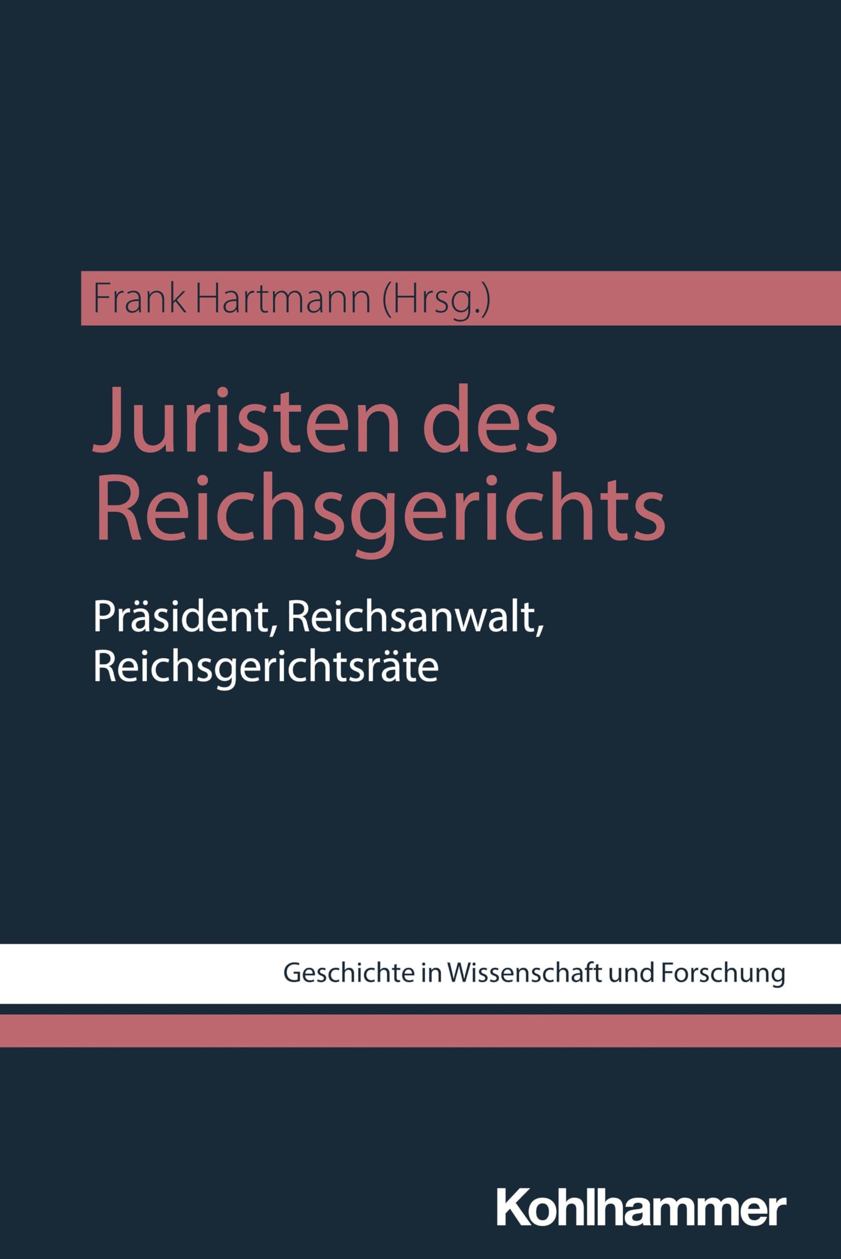 Juristen des Reichsgerichts: Präsident, Reichsanwalt, Reichsgerichtsräte (Geschichte in Wissenschaft und Forschung)