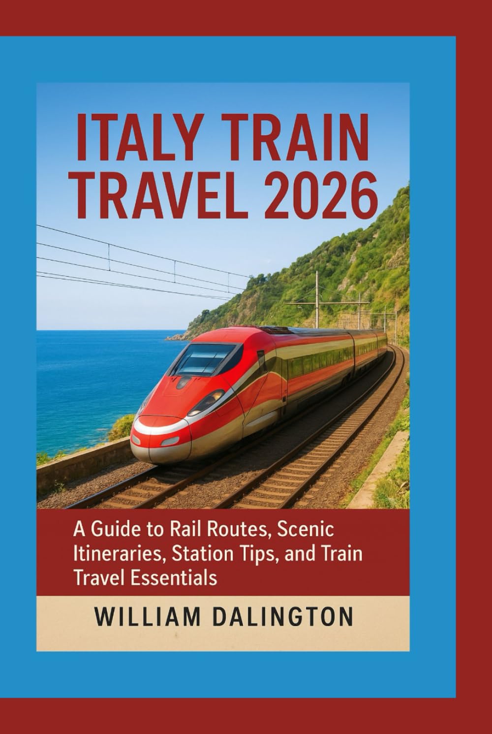 Italy Train Travel 2026: A Guide to Rail Routes, Scenic Itineraries, Station Tips, and Train Travel Essentials
