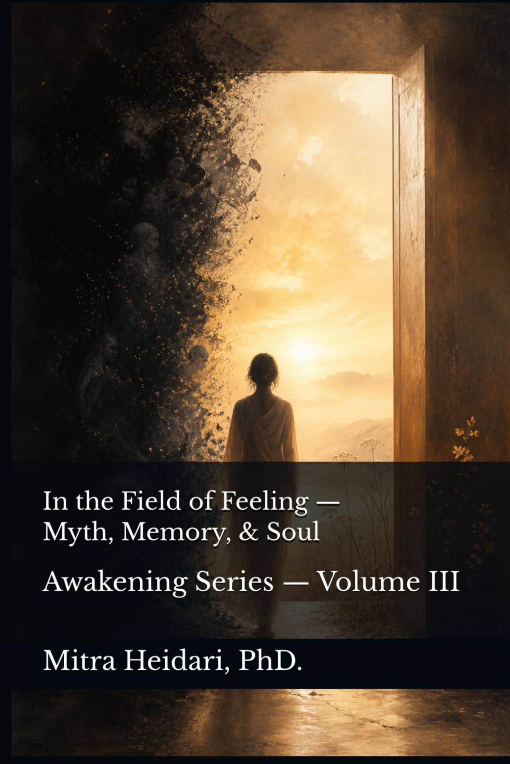 In the Field of Feeling — Myth, Memory, and Soul: The Blueprint Series — Volume III (Awakening Series)