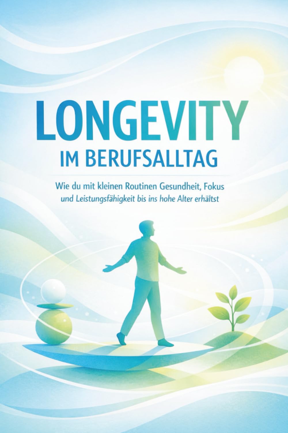Longevity im Berufsalltag: Wie du mit kleinen Routinen Gesundheit, Fokus und Leistungsfähigkeit bis ins hohe Alter erhältst