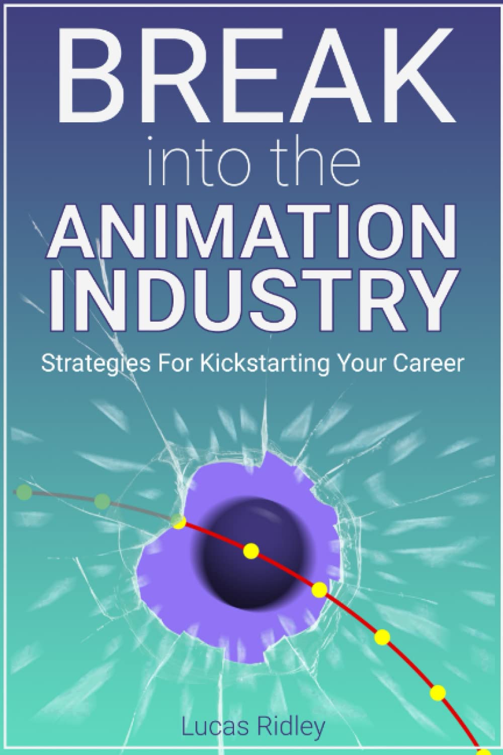 Break Into The Animation Industry: Strategies for Kickstarting Your Career
