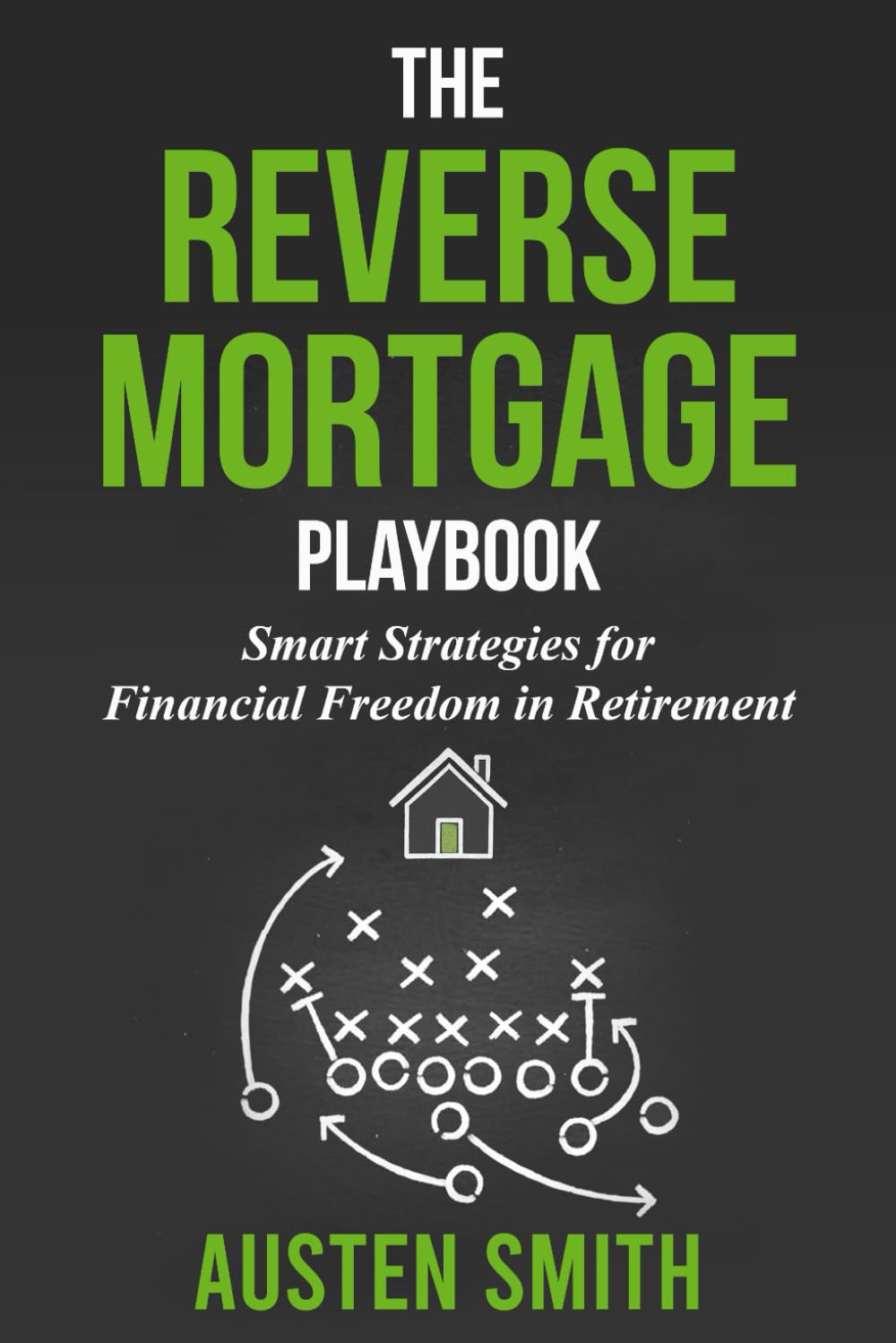 The Reverse Mortgage Playbook: Smart Strategies for Financial Freedom in Retirement