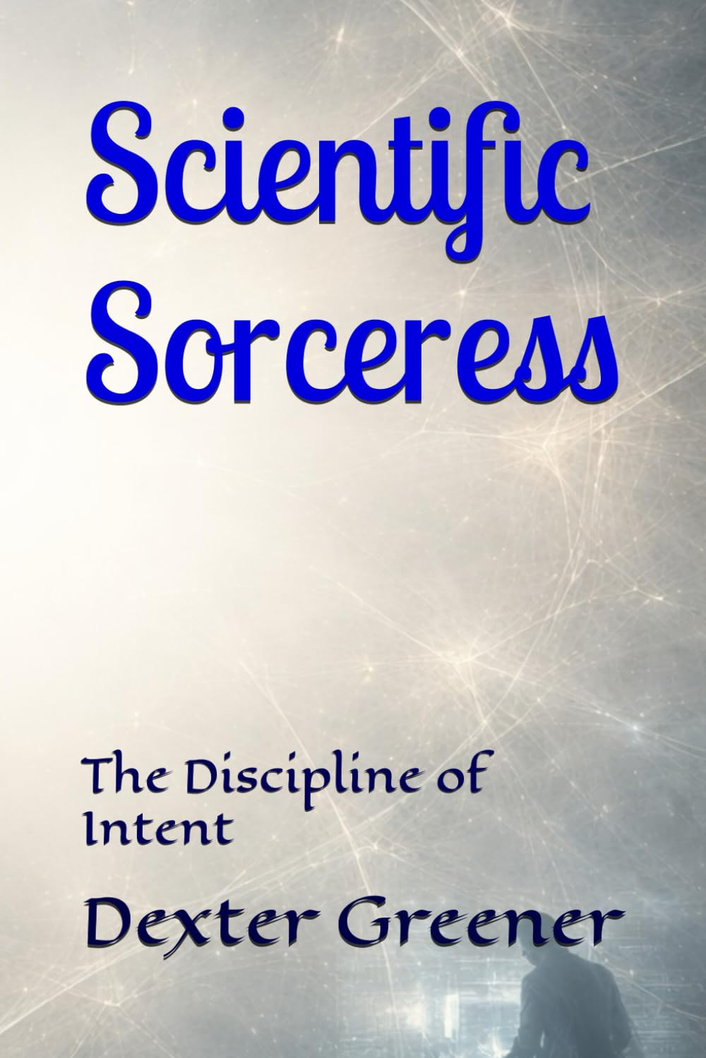 Scientific Sorceress: The Discipline of Intent