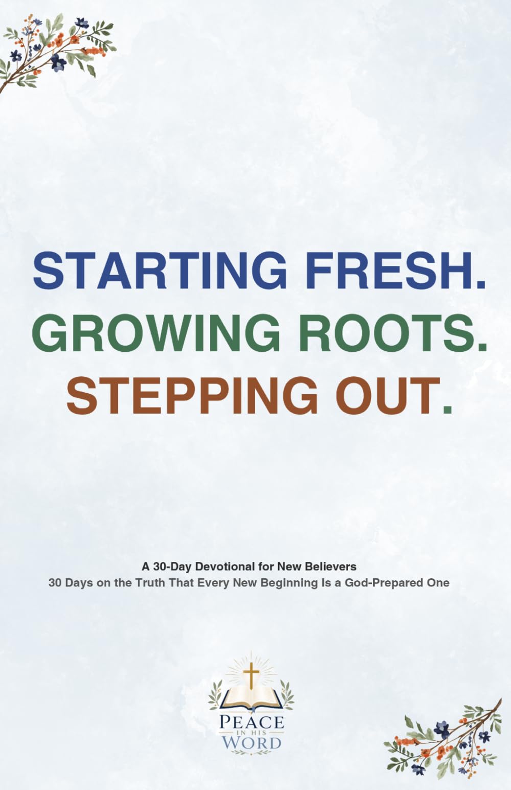 STARTING FRESH. GROWING ROOTS. STEPPING OUT.: 30 Days on the Truth That Every New Beginning Is a God-Prepared One