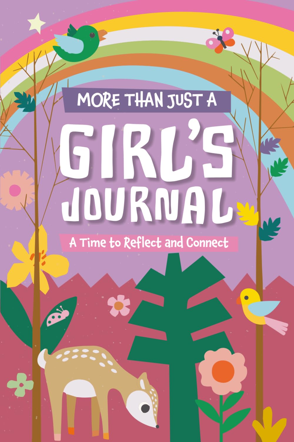 More Than Just a Girl's Journal: A Time to Reflect and Connect – A Creative and Interactive Experience for Parents and Kids to Build Gratitude, Mindfulness, and Connection