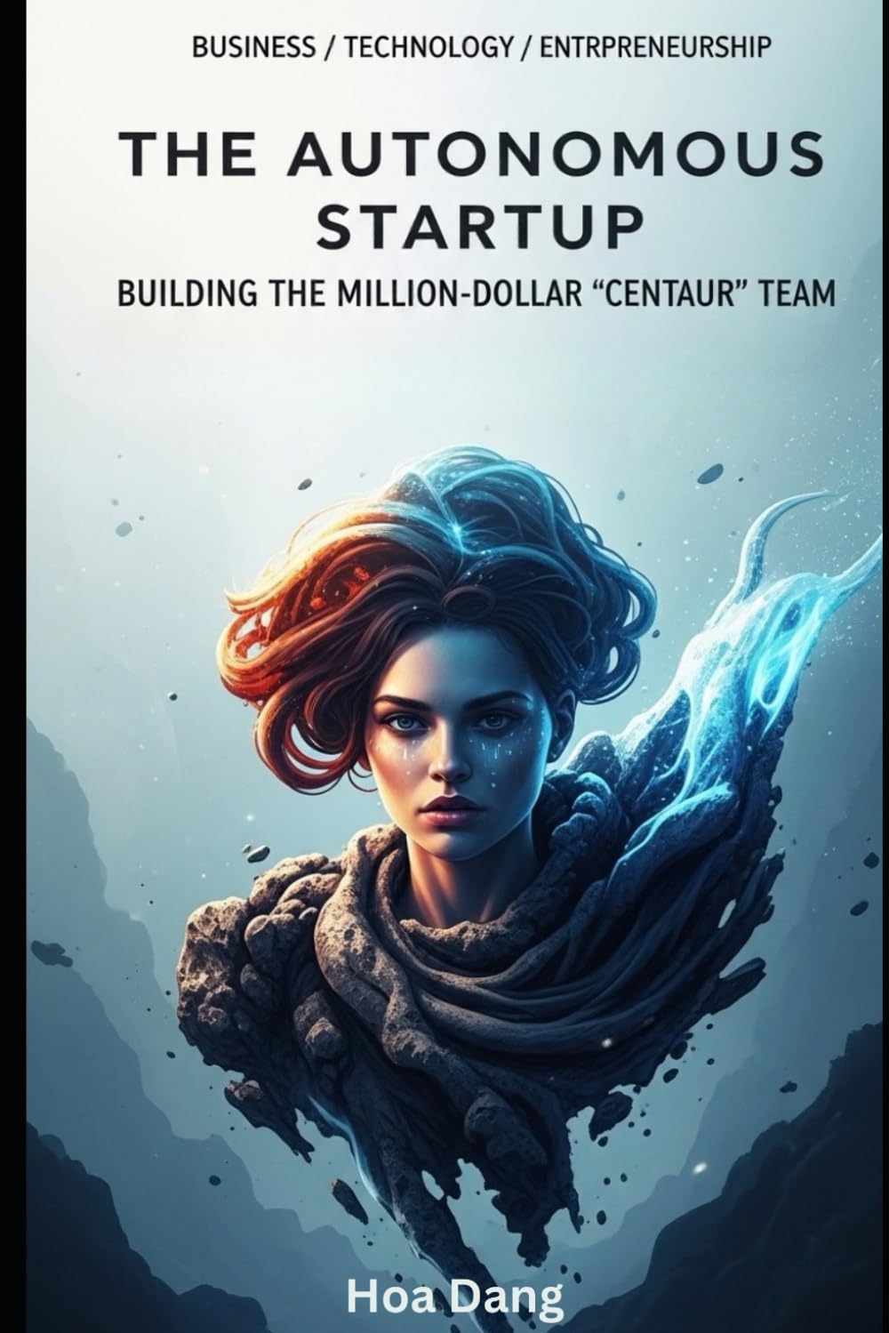 The Autonomous Startup: Building the Million-Dollar "Centaur" Team: The Founder’s Bible to Orchestrating Claude, Google Antigravity, OpenAI Codex, and ... Market Advantage (AI for Modern Leaders)