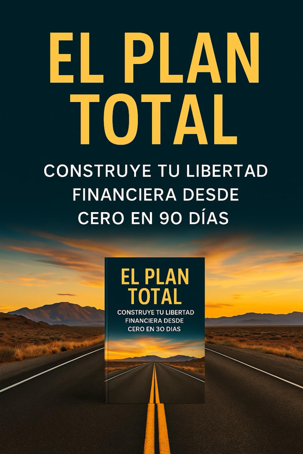 El Plan Total: Construye tu libertad financiera desde cero en 90 días