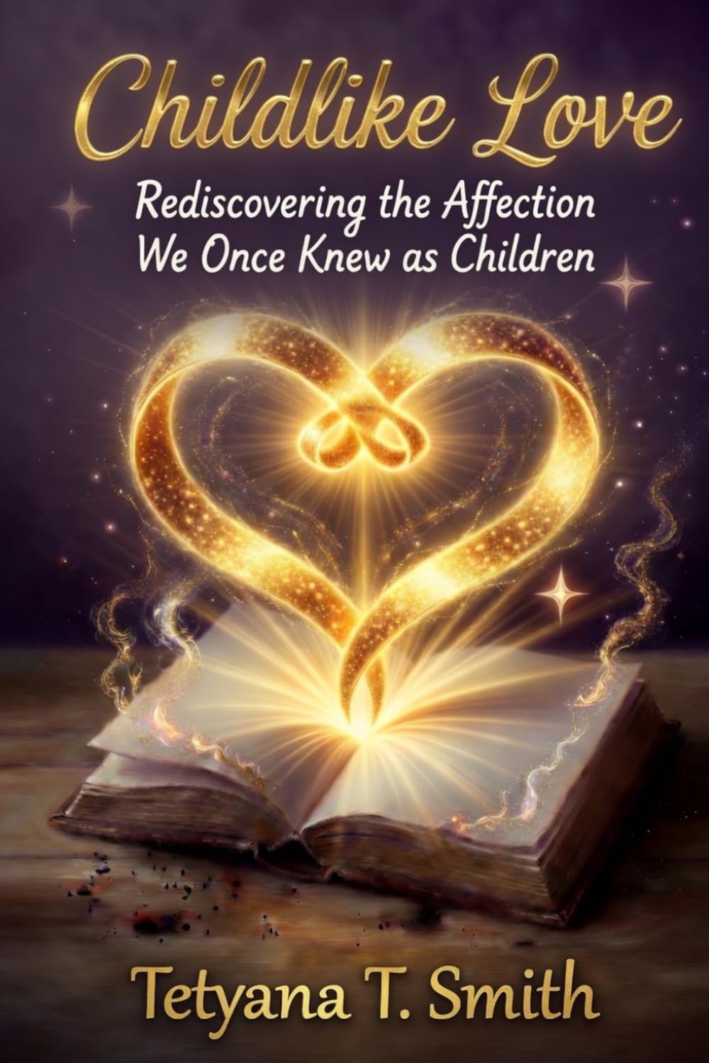 Childlike Love: Rediscovering the Affection We Once Knew as Children (Childlike Series: Rediscovering the Simple, Trusting Heart We Once Knew as Children)