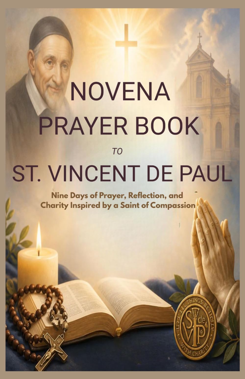NOVENA PRAYER BOOK TO ST. VINCENT DE PAUL: Nine Days Of Prayer, Reflection, And Charity Inspired By A Saint Of Compassion