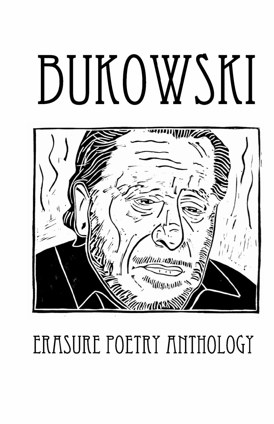 Bukowski Erasure Poetry Anthology: A Collection of Poems Based on the Writings of Charles Bukowski: Volume 9 (Silver Birch Press Anthologies)
