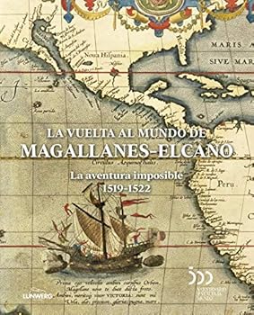 La vuelta al mundo de Magallanes-Elcano: la aventura imposible 1519-1522