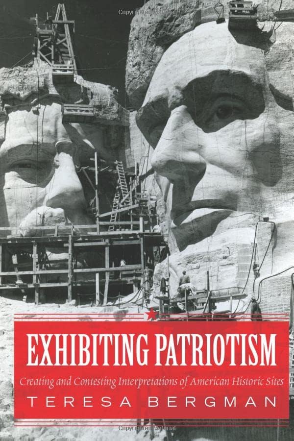 Exhibiting Patriotism: Creating and Contesting Interpretations of American Historic Sites 1st Edition