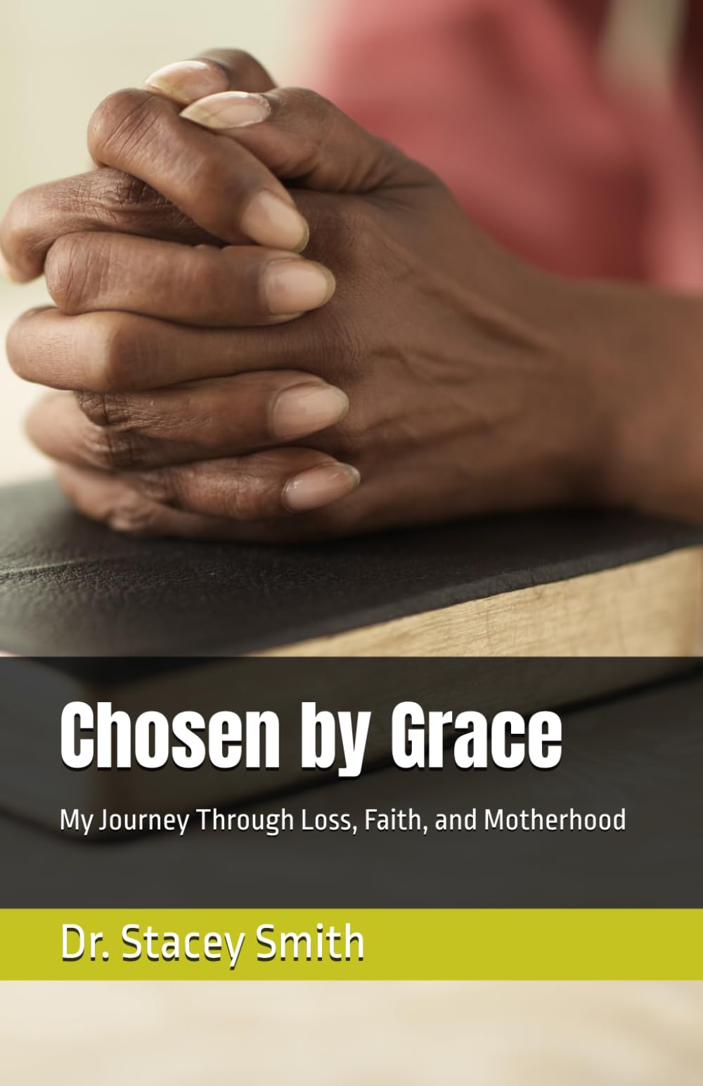 Chosen by Grace: My Journey Through Loss, Faith, and Motherhood