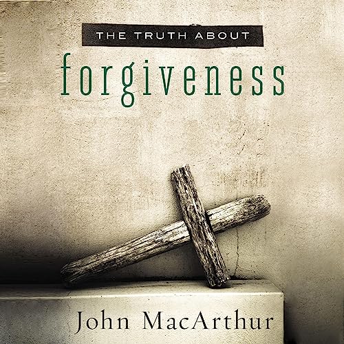 The Truth About Forgiveness by John MacArthur episode artwork