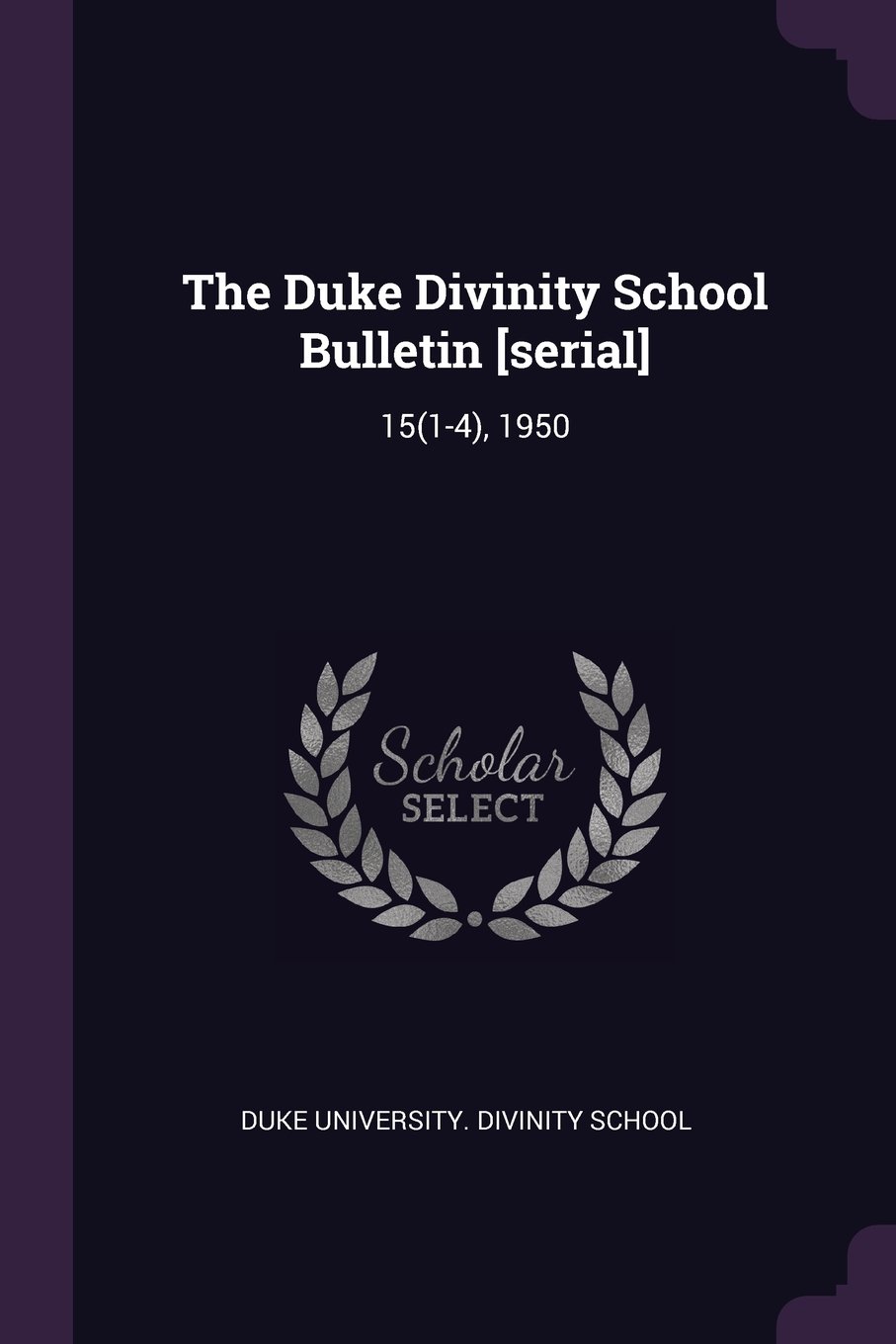 The Duke Divinity School Bulletin [serial]: 15(1-4), 1950