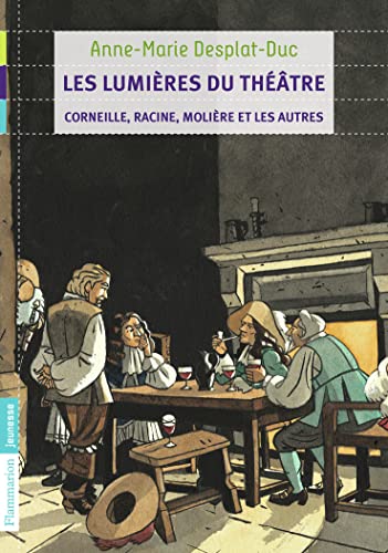 Les Lumières du théâtre: Corneille, Racine, Molière et les autres