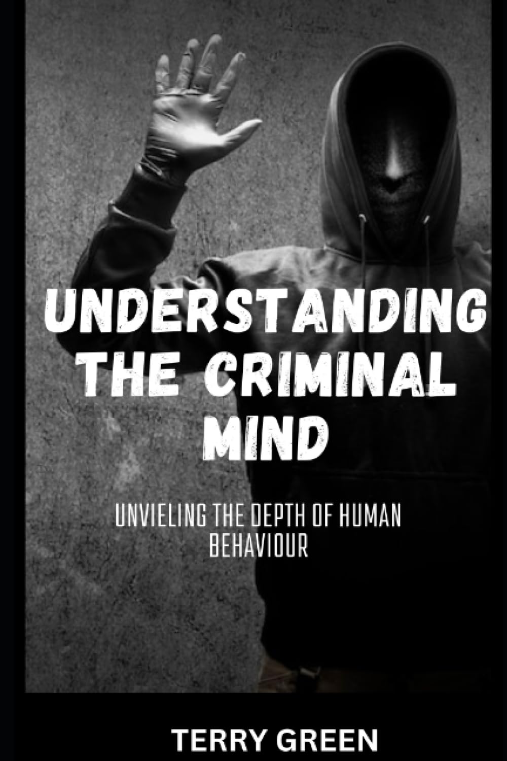 UNDERSTANDING THE CRIMINAL MIND: Unveiling The Depth Of Human Behaviour